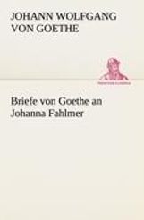Johann Wolfgang von Goethe: Briefe von Goethe an Johanna Fahlmer, Buch