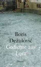 Boris Dezulovic: Gedichte aus Lora, Buch