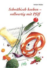 Herbert Walker: Schwäbisch kochen - vollwertig mit Pfiff, Buch