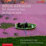 Hiromi Kawakami: Der Himmel ist blau, die Erde ist weiß, 4 CDs