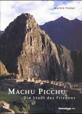 Martin Fieber: Machu Picchu. Die Stadt des Friedens, Buch
