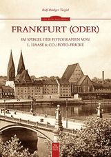 Ralf-Rüdiger Targiel: Frankfurt (Oder) im Spiegel der Fotografien von L. Haase & Co. / Foto-Fricke, Buch