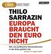 Thilo Sarrazin: Europa braucht den Euro nicht,, 2 MP3-CDs
