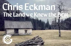 »Chris Eckman: The Land We Knew The Best« auf Crystal Clear Vinyl