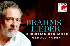 Text: "BRAHMS LIEDER, CHRISTIAN GERHAHER, GEROLD HUBER." Das Sony Classical-Logo, ein Mann mit grauen Haaren und Bart.