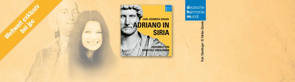 "Weltweit exklusiv bei jpc", daneben ein Cover mit "Carl Heinrich Graun, Adriano in Siria", Portraits im Hintergrund. 