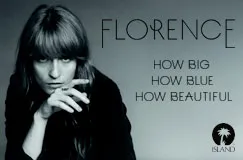 "Florence", "How Big How Blue How Beautiful". Florence Welch mit langen Haaren, nachdenklicher Ausdruck. Rechts ein Logo von Island Records.