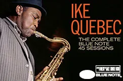 Text: "IKE QUEBEC, THE COMPLETE BLUE NOTE 45 SESSIONS." Links spielt ein Mann Saxophon. Unten rechts ein Logo.
