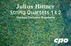 "Julius Bittner String Quartets 1 & 2 Thomas Christian Ensemble" auf gemusterter grüner Fläche; cpo-Logo unten rechts.