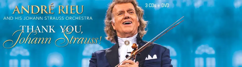 "ANDRÉ RIEU AND HIS JOHANN STRAUSS ORCHESTRA. THANK YOU, Johann Strauss! 3 CDs + DVD." Ein lächelnder Geiger in einem festlichen Anzug.