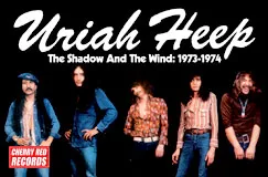 Text: "Uriah Heep, The Shadow And The Wind: 1973-1974." Fünf Männer in entspannter Pose, Logo: "Cherry Red Records".