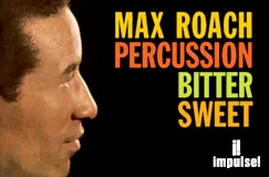 Texte: "MAX ROACH PERCUSSION BITTER SWEET". Links ein Profilbild eines Mannes. Unten rechts: impulse! Logo.