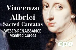 Vincenzo Albrici, Sacred Cantatas, WESER-RENAISSANCE, Manfred Cordes. Porträt einer Dame, cpo-Logo.