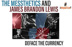 "The Messthetics and James Brandon Lewis. Deface the Currency." Vier Musikerfotos mit zersplittertem Glas-Effekt, impulse!-Logo.
