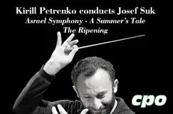 Text: "Kirill Petrenko conducts Josef Suk - Asrael Symphony · A Summer's Tale - The Ripening". Darunter dirigiert ein Mann energisch. Rechts unten "cpo" Logo.