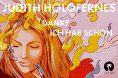 "JUDITH HOLOFERNES, DANKE, ICH HAB SCHON" steht über einer Illustration mit bunten, fließenden Formen um einem Gesicht.