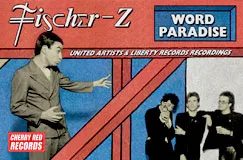 Text: „Fischer-Z“, „Word Paradise“, „United Artists & Liberty Records Recordings“, „Cherry Red Records“. Ein Mann gestikuliert. Rechts stehen drei Personen.