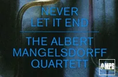 Der Text "NEVER LET IT END" und "THE ALBERT MANGELSDORFF QUARTETT" ist in Blau. Rechts unten ist ein kleines MPS-Logo.