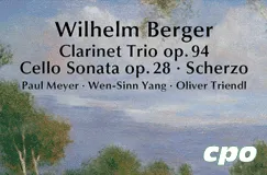 "Wilhelm Berger, Clarinet Trio op. 94, Cello Sonata op. 28, Scherzo, Paul Meyer, Wen-Sinn Yang, Oliver Triendl" auf Landschaftsgemälde mit cpo-Logo.