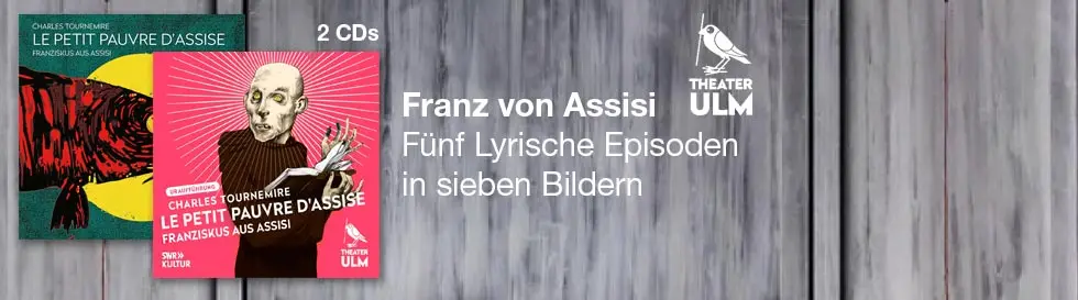 "Franz von Assisi, fünf lyrische Episoden in sieben Bildern". Zwei CD-Cover mit farbenfrohen Designs und Theater Ulm-Logo. 