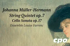 "Johanna Müller-Hermann, String Quintet op. 7, Cello Sonata op. 17, Ensemble Louise Farrenc". Illustration einer Frau mit Hut. cpo-Logo