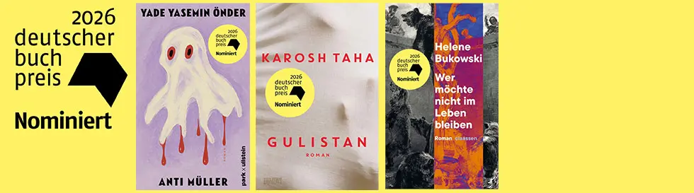 2026 deutscher buch preis, Nominiert. Bücher von Yade Yasemin Önder, Karosh Taha, Helene Bukowski. Drei Buchcover.