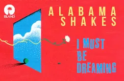 "Alabama Shakes, I Must Be Dreaming" steht über einer surrealen Szene mit blauem Himmel, Wolken und einer Blume in Rot.