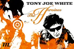 "TONY JOE WHITE" oben, "The Heroines" in elegantem Schriftzug. Schwarz-weiß-orange Illustration mit Gesichtern und Designs.