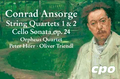 "Conrad Ansorge, String Quartets 1 & 2, Cello Sonata op. 24" und Künstlernamen. Gemälde eines Mannes. cpo-Logo