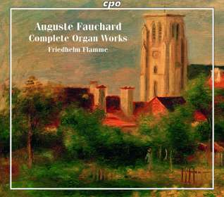 Auguste Fauchard (1881-1957): Sämtliche Orgelwerke, SACD