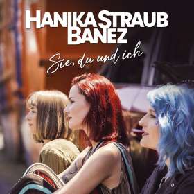 Hanika Straub Banez: Sie, du und ich, CD