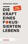 Die Kraft eines fokussierten Lebens