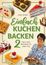 "Einfach Kuchen Backen 2. Noch mehr Backideen für jeden Tag. Katja Strößer." Verschiedene Kuchenstücke. Frau mit Torte.