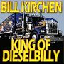 Bill Kirchen (ex-Commander Cody): King Of Dieselbilly: Classic Kirchen, CD