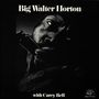 Walter Horton: Big Walter Horton With Carey Bell, CD