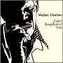 Walter Horton: Can't Keep Loving You, CD