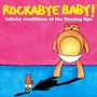 Rockabye Baby!: Lullaby Renditions Of Flaming, CD