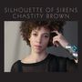 Chastity Brown: Silhouette Of Sirens, CD