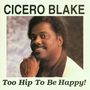Cicero Blake: Too Hip To Be Happy, CD