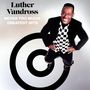 Luther Vandross: Never Too Much: Greatest Hits, CD,CD