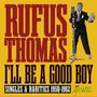"Rufus Thomas, I'll Be A Good Boy, Singles & Rarities 1950-1962." Illustration mit Mann vor Mikrofon. Unten rechts Logo., CD