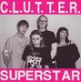 Oben steht „C.L.U.T.T.E.R.“ und unten „SUPERSTAR“ in pink. Vier Personen schauen ernst., Single 7"