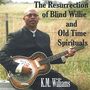 K.M. Williams: Resurrection Of Blind Willie And Old Time Spirituals, CD