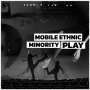 Mobile Ethnic Minority: Play, LP