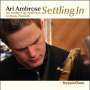 Ari Ambrose (geb. 1973): Settling In, CD