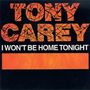 Oben steht "TONY CAREY", darunter "I WON'T BE HOME TONIGHT". Orangener Streifen vor schwarzem Hintergrund., CD