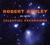 Robert Ashley: Celestial Excursions, CD