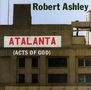 Robert Ashley: Atalanta (Acts of God), 2 CDs