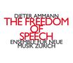 Dieter Ammann: The Freedom of Speech, CD