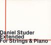 Daniel Studer (geb. 1961): Extended für Streicher & Klavier, CD